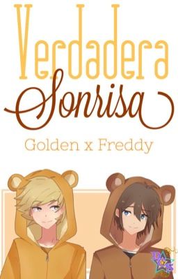 Verdadera Sonrisa (Goldeddy) [One-Short] #FNAFHS