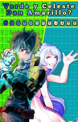 ¿verde y celeste dan amarillo? (Izuku X Nejire)