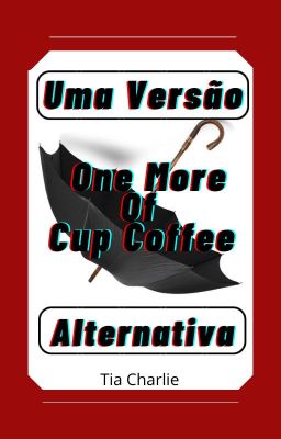 Versão Alternativa - One More Cup Of Coffee