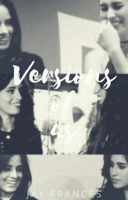 Versions of us | Camren G!P