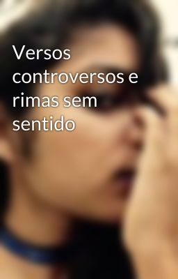 Versos controversos e rimas sem sentido