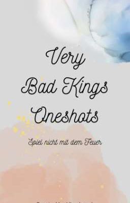 Very Bad Kings Oneshots