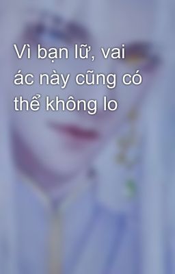 Vì bạn lữ, vai ác này cũng có thể không lo