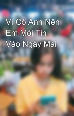 Vì Có Anh Nên Em Mới Tin Vào Ngày Mai