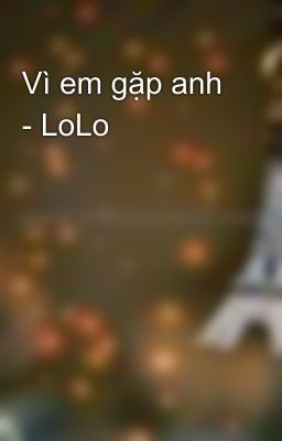 Vì em gặp anh - LoLo