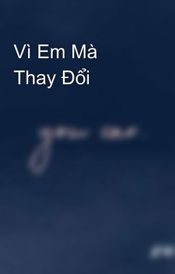 Vì Em Mà Thay Đổi 