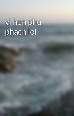 vi hon phu phach loi