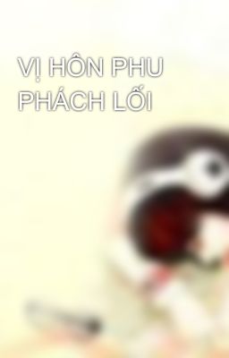 VỊ HÔN PHU PHÁCH LỐI