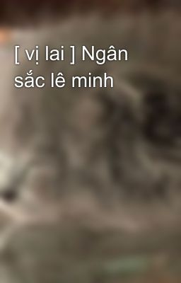 [ vị lai ] Ngân sắc lê minh