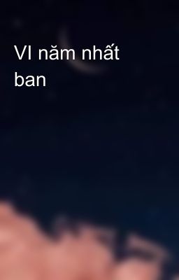 VI năm nhất ban