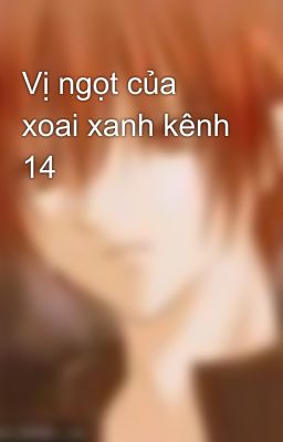 Vị ngọt của xoai xanh kênh 14