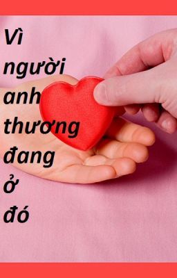 Vì người anh thương đang ở đó