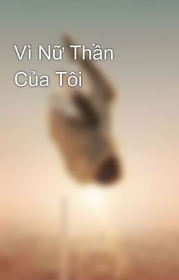 Vì Nữ Thần Của Tôi