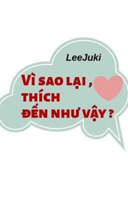 Vì Sao Lại Thích, Đến Như Vậy ?