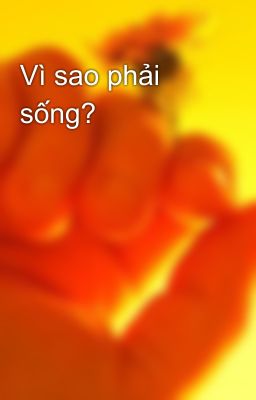 Vì sao phải sống?