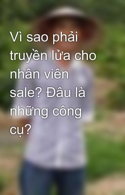 Vì sao phải truyền lửa cho nhân viên sale? Đâu là những công cụ?