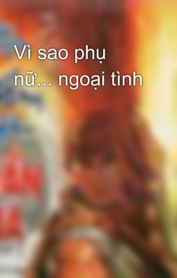 Vì sao phụ nữ... ngoại tình