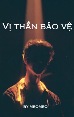 VỊ THẦN BẢO VỆ