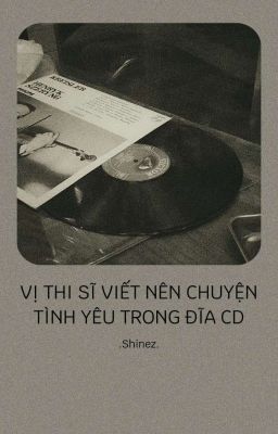 Vị thi sĩ viết nên chuyện tình yêu trong đĩa cd||shinez||