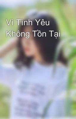 Vì Tình Yêu Không Tồn Tại