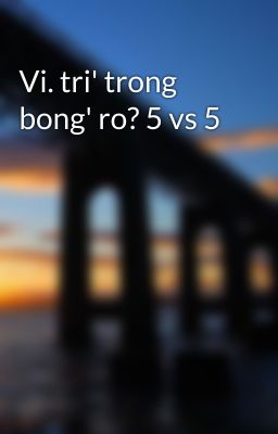 Vi. tri' trong bong' ro? 5 vs 5