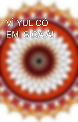 VÌ YUL CÓ EM, SICA À!