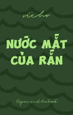 [Vicho] Nước mắt của rắn.