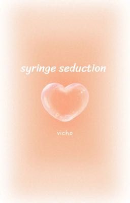 { vicho } syringe seduction