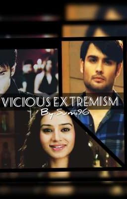 VICIOUS EXTREMISM #Abhiya Pkyek Fanfiction