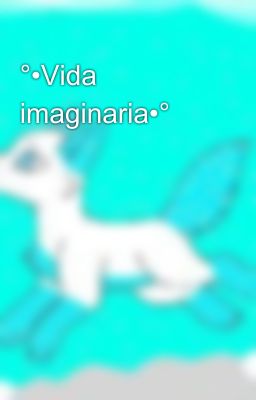 °•Vida imaginaria•°