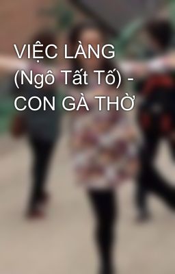 VIỆC LÀNG (Ngô Tất Tố) - CON GÀ THỜ