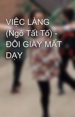 VIỆC LÀNG (Ngô Tất Tố) - ĐÔI GIÀY MẤT DẠY