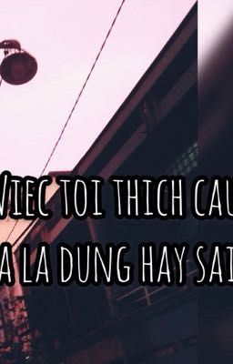 VIỆC TÔI THÍCH CẬU TA LÀ ĐÚNG HAY SAI?