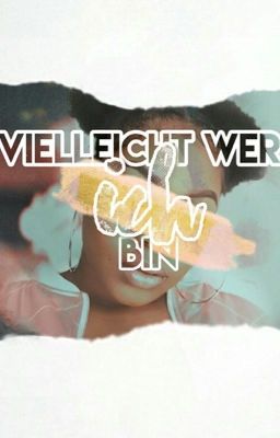 Vielleicht wer ich bin