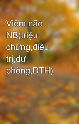 Viêm não NB(triệu chứng,điều trị,dự phòng,DTH)