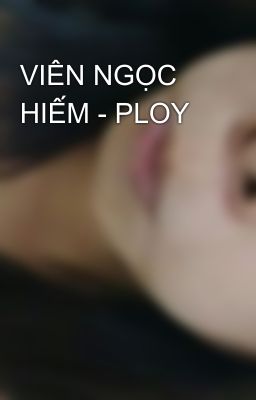 VIÊN NGỌC HIẾM - PLOY