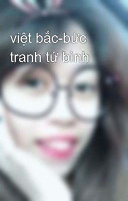 việt bắc-bức tranh tứ bình