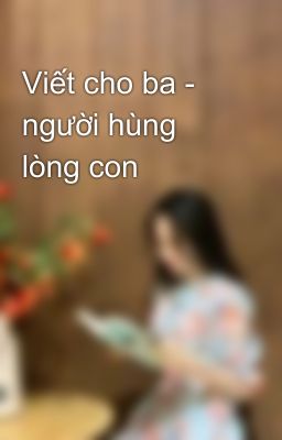 Viết cho ba - người hùng lòng con