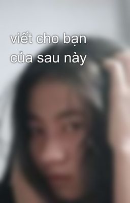 viết cho bạn của sau này