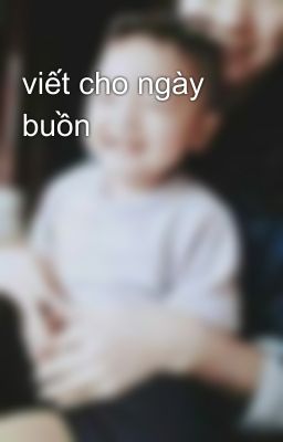 viết cho ngày buồn 