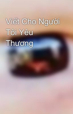 Viết Cho Người Tôi Yêu Thương