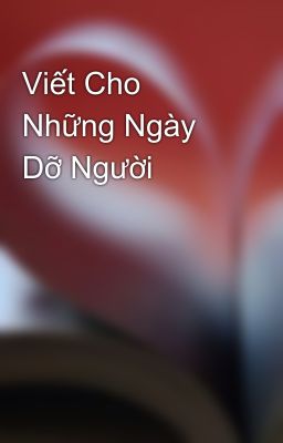 Viết Cho Những Ngày Dỡ Người