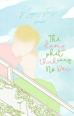 [Viết] [Nomin|Series Drabble] Thả đường phát thính cùng Nỗ Dân