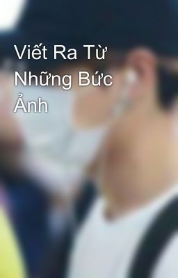 Viết Ra Từ Những Bức Ảnh 