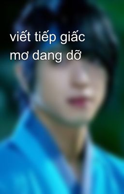 viết tiếp giấc mơ dang dỡ