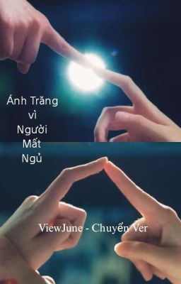 [ViewJune] - Ánh trăng vì người mất ngủ - CHUYỂN VER