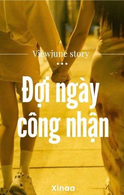 [Viewjune] Đợi ngày công nhận