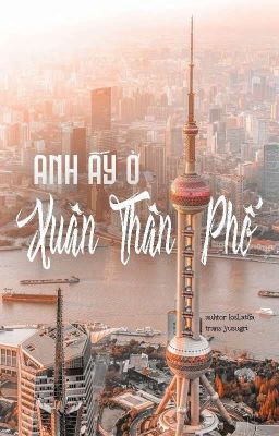 【vihends】Anh ấy ở Xuân Thân Phố