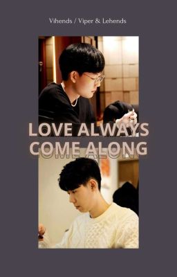 【Vihends】Love Always Come Along