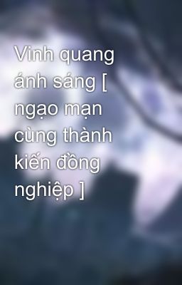 Vinh quang ánh sáng [ ngạo mạn cùng thành kiến đồng nghiệp ]